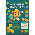 Investment Adventures: A Children's Introduction to Stocks, Bonds, and More: Micro Book - A27