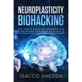 Neuroplasticity Biohacking: How to Boost Neurogenesis and Rewire Your Brain with Light