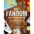 50+ Fandom Programs: Planning Festivals and Events for Tweens, Teens, and Adults