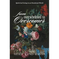 From Overwhelmed to Overcomer: Spirit-Led Living in an Emotional World