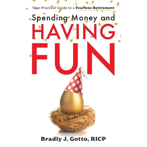 Spending Money and Having Fun: Your Practical Guide to a Fearless Retirement