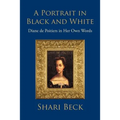 A Portrait in Black and White: Diane de Poitiers in Her Own Words