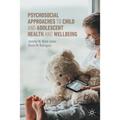 Psychosocial Approaches to Child and Adolescent Health and Wellbeing