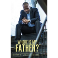Where is my Father?: A Young Man's Journey Towards a Positive Self-image
