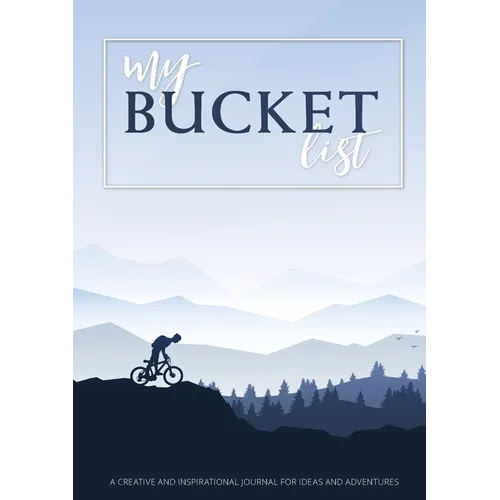My Bucket List: A Creative and Inspirational Journal for Ideas and Adventures