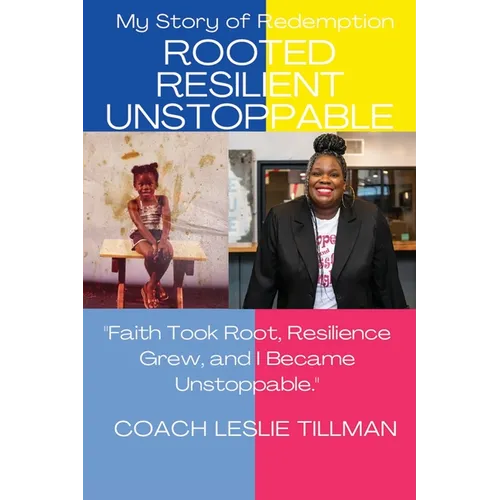 Rooted Resilient Unstoppable My Story of Redemption