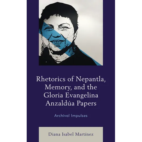 Rhetorics of Nepantla, Memory, and the Gloria Evangelina Anzald俉 Papers: Archival Impulses