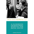 Practice Showing Up: A Guidebook For White People Working For Racial Justice