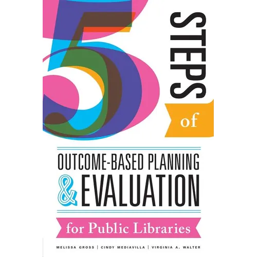 Five Steps of Outcome-Based Planning and Evaluation for Public Libraries