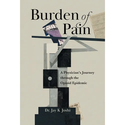 Burden of Pain: A Physician's Journey through the Opioid Epidemic