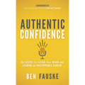 Authentic Confidence: The Secret to Loving Your Work and Leading an Unstoppable Career