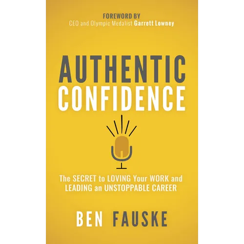 Authentic Confidence: The Secret to Loving Your Work and Leading an Unstoppable Career