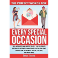The Perfect Words for Every Special Occasion 100+ Messages and Quotes to Help You Celebrate: Birthdays, Weddings, ANNIVERSARY, Birth, NEW HOME, GRADUA