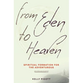 From Eden to Heaven: Spiritual Formation for the Adventurous