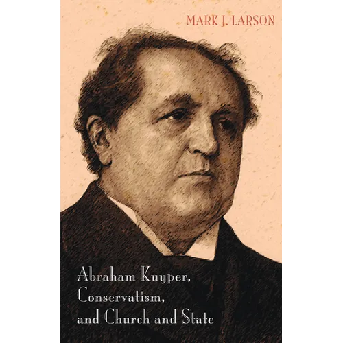 Abraham Kuyper, Conservatism, and Church and State