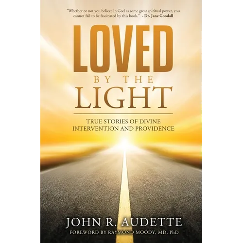 Loved by the Light: True Stories of Divine Intervention and Providence