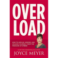 Overload: How to Unplug, Unwind, and Unleash Yourself from the Pressure of Stress