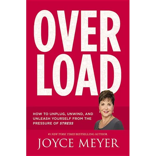 Overload: How to Unplug, Unwind, and Unleash Yourself from the Pressure of Stress