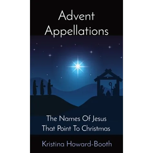 Advent Appellations: The Names Of Jesus That Point To Christmas
