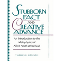 Stubborn Fact and Creative Advance: An Introduction to the Metaphysics of Alfred North Whitehead