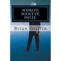 Wish it. Want it. Do it.