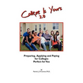 College is Yours 2.0: Preparing, Applying, and Paying for Colleges Perfect for You