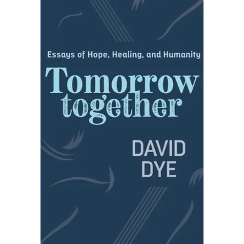 Tomorrow Together: Essays of Hope, Healing, and Humanity