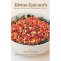 Divine Epicure's Recipe Book and Nutritional Guide: Healthy and Tasty Recipes for Vegetarians and Non-Vegetarians