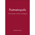 Postmetropolis: Critical Studies of Cities and Regions