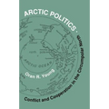 Arctic Politics: Conflict and Cooperation in the Circumpolar North