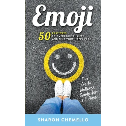 EMOJI - 50 Easy Ways to Overcome Anxiety and Find Your Happy Face