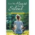 Let My Heart Not Be Silent...: The Stories Behind the Songs