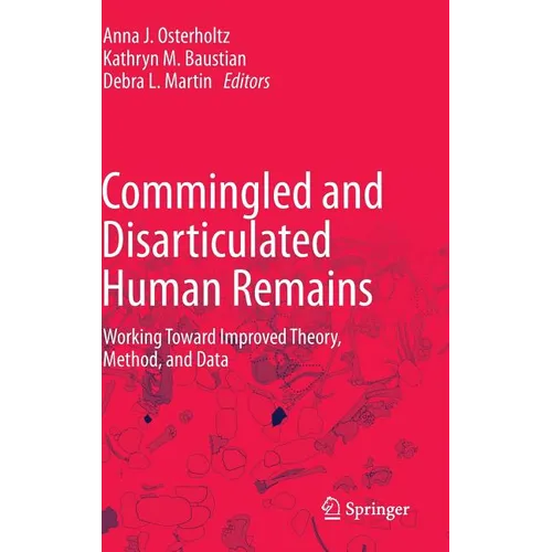 Commingled and Disarticulated Human Remains: Working Toward Improved Theory, Method, and Data