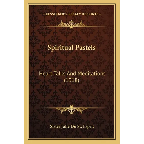 Spiritual Pastels: Heart Talks And Meditations (1918)