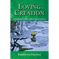Loving Creation: Christian Spirituality, Earth-Centered and Just