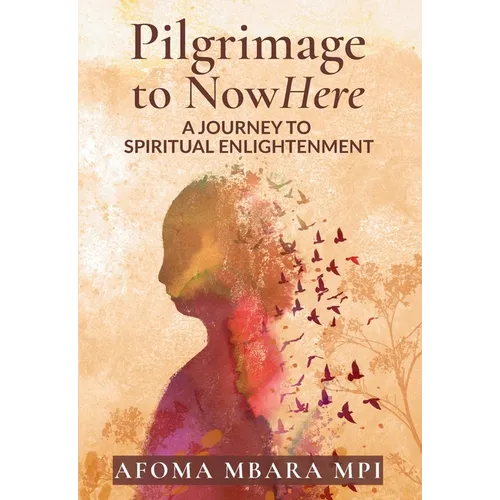 Pilgrimage to NowHere: A Journey to Spiritual Enlightenment