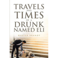Travels and Times of a Drunk Named Eli