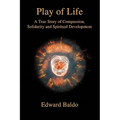 Play of Life: A True Story of Compassion, Solidarity and Spiritual Development