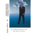 James Allen Collection: As a Man Thinketh and The Way of Peace