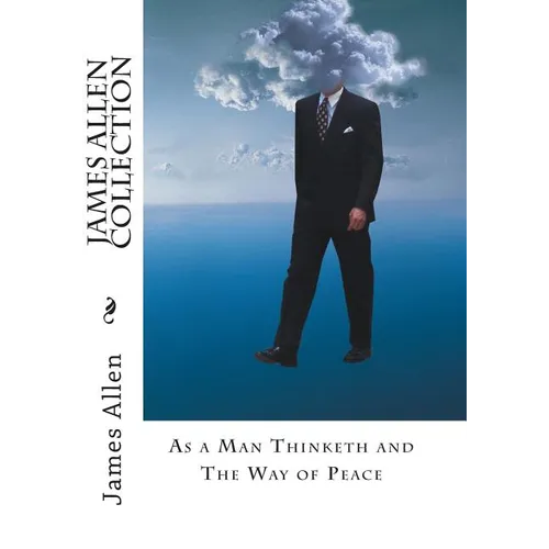 James Allen Collection: As a Man Thinketh and The Way of Peace