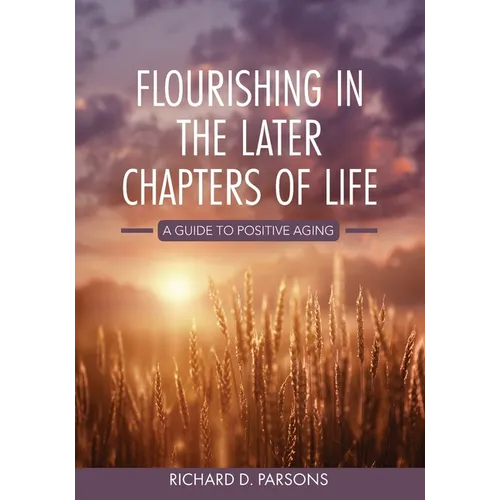 Flourishing in the Later Chapters of Life: A Guide to Positive Aging