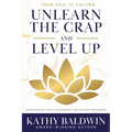 Unlearn the Crap and Level Up: Unlearn the Crap and Level Up