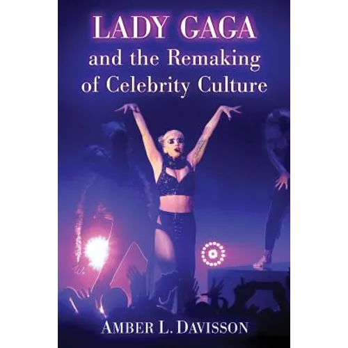Lady Gaga and the Remaking of Celebrity Culture
