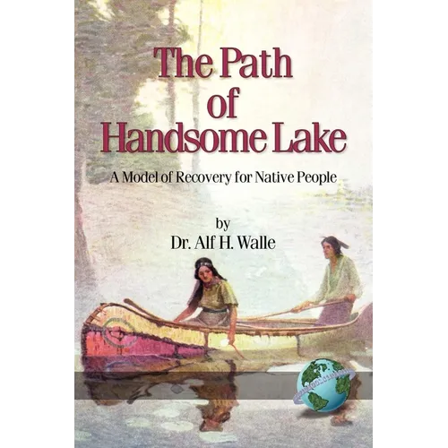 The Path of Handsome Lake: A Model of Recovery for Native People