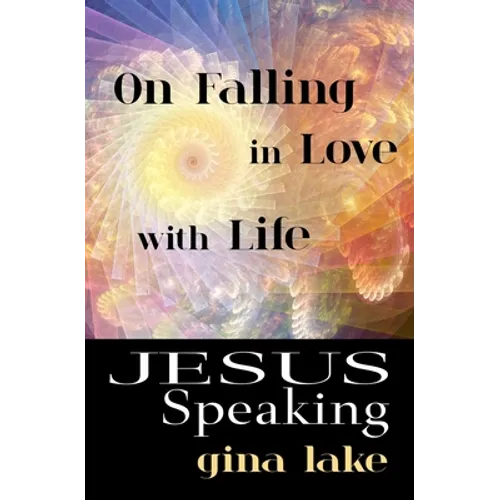 Jesus Speaking: On Falling in Love with Life