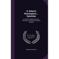 D. Roberti Huntingtoni ... Epistolae: Et Veterum Mathematicorum, Graecorum, Latinorum, & Arabum, Synopsis