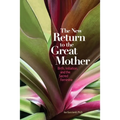 The New Return to the Great Mother: Birth, Initiation, and the Sacred Feminine