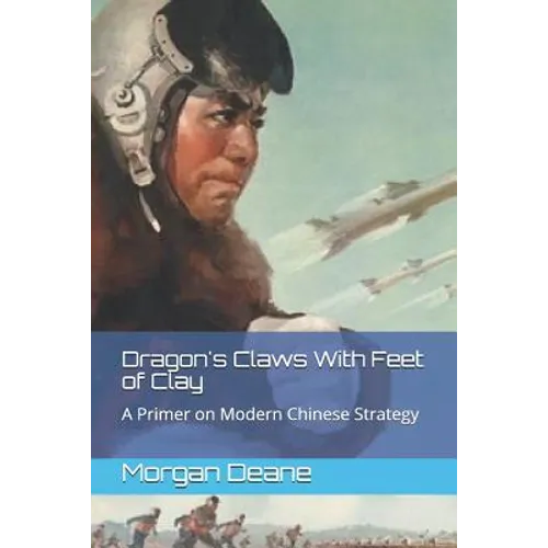 Dragon's Claws With Feet of Clay: A Primer on Modern Chinese Strategy