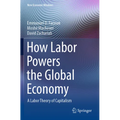 How Labor Powers the Global Economy: A Labor Theory of Capitalism