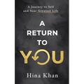 A Return to YOU: A Journey to Self and Your Greatest Life